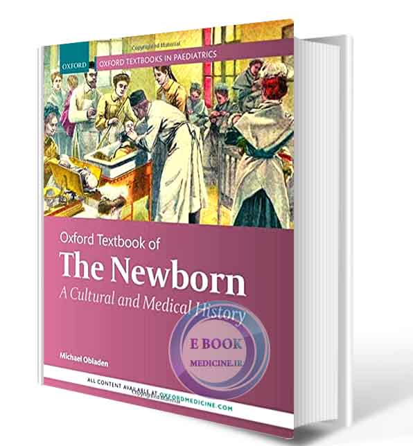 دانلود کتاب Oxford Textbook of the Newborn: A Cultural and Medical History (Oxford Textbooks in Paediatrics)    2021 (ORIGINAL PDF)